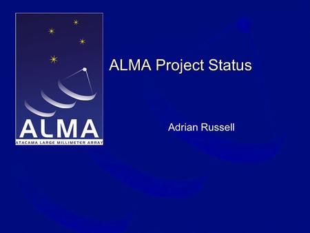 ALMA Project Status Adrian Russell. Where is ALMA? El llano de Chajnantor ALMA.