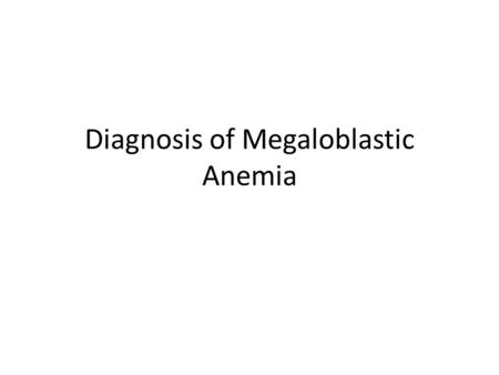 Diagnosis of Megaloblastic Anemia