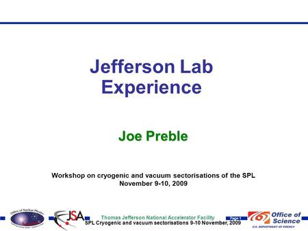 Thomas Jefferson National Accelerator Facility Page 1 SPL Cryogenic and vacuum sectorisations 9-10 November, 2009 Joe Preble Workshop on cryogenic and.