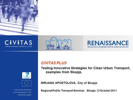 CIVITAS PLUS Testing Innovative Strategies for Clean Urban Transport, examples from Skopje, MIRJANA APOSTOLOVA, City of Skopje Regional Public Transport.