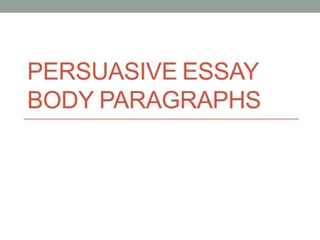 Persuasive Essay Body Paragraphs