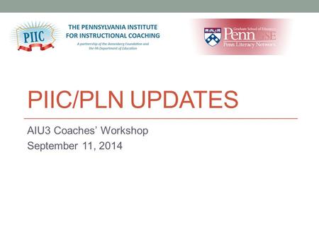 PIIC/PLN UPDATES AIU3 Coaches’ Workshop September 11, 2014.