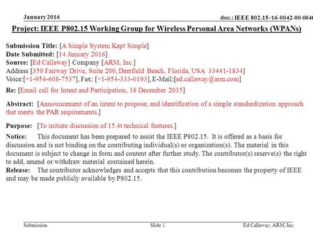 Doc.: IEEE 802.15- Submission January 2016 Ed Callaway, ARM, Inc.Slide 1 Project: IEEE P802.15 Working Group for Wireless Personal Area Networks (WPANs)