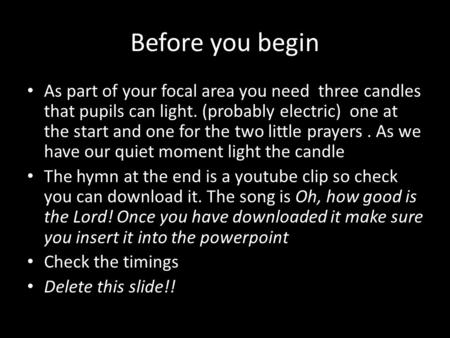 Before you begin As part of your focal area you need three candles that pupils can light. (probably electric) one at the start and one for the two little.