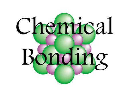 Chemical Bonding What is chemical bonding? Chemical bonding is the joining of atoms to form new substances. The force of attraction that holds two atoms.