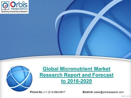 Global Micronutrient Market Research Report and Forecast to 2016-2020 Phone No.: +1 (214) 884-6817  id: