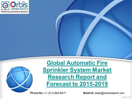 Global Automatic Fire Sprinkler System Market Research Report and Forecast to 2015-2019 Phone No.: +1 (214) 884-6817  id: