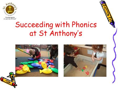 Succeeding with Phonics at St Anthony’s. Aims To share how phonics is taught in school To explain some useful phonics terms To outline the different stages.