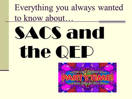 Everything you always wanted to know about… SACS and the QEP.