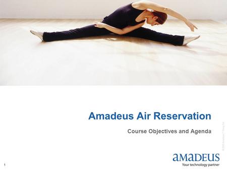© 2006 Amadeus IT Group SA 1 Amadeus Air Reservation Course Objectives and Agenda.