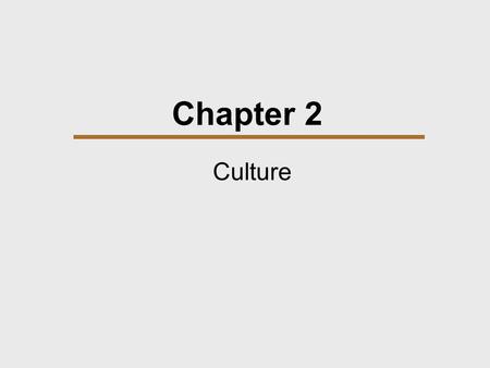 Chapter 2 Culture. Chapter Outline  Introducing Culture  Defining Culture  Cultural Knowledge  Culture and Human Life  Cultural Knowledge and Individual.