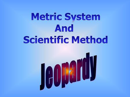 Metric Tools Metric History 100 Convert This! Units and Prefixes Metric Vocab Scientific Method 500 400 300 200 100 200 300 400 500 400 300 200 100.