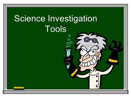 Science Investigation Tools. Scientists use a variety of tools and methods to conduct science inquiry.