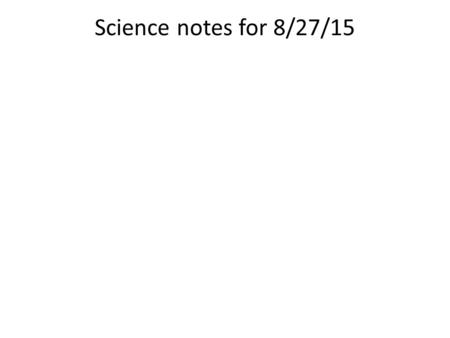Science notes for 8/27/15. The Metric System a system used to measure stuff Quantities – the things we measure Mass – (this is NOT weight) – the amount.