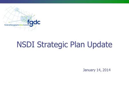 NSDI Strategic Plan Update January 14, 2014. NSDI Strategic Plan High-level Timeline 2 Timeframe Activity Dec - Feb Project Start-up – COMPLETED Feb -