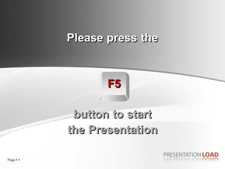 Page  1 Please press the F5 button to start the Presentation.