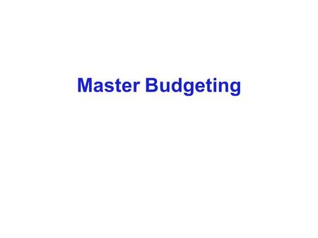 Master Budgeting. Copyright © 2006 The McGraw-Hill Companies, Inc.McGraw-Hill/Irwin The Basic Framework of Budgeting A budget is a detailed quantitative.