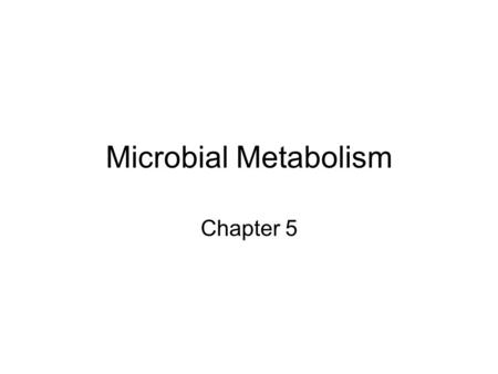 Microbial Metabolism Chapter 5.