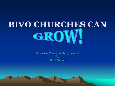 BIVO CHURCHES CAN “Growing Comes In Many Forms” By Steve Nerger.