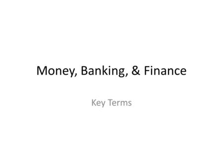 Money, Banking, & Finance Key Terms. Bonds Formal contract to repay borrowed money and interest on the borrowed money at regular future intervals.