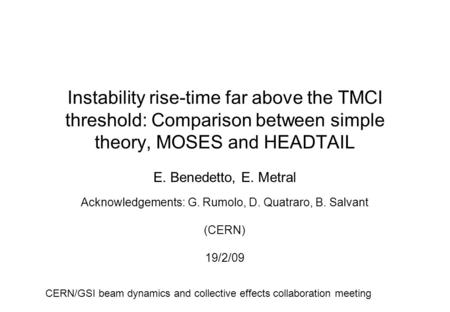 Instability rise-time far above the TMCI threshold: Comparison between simple theory, MOSES and HEADTAIL E. Benedetto, E. Metral Acknowledgements: G. Rumolo,