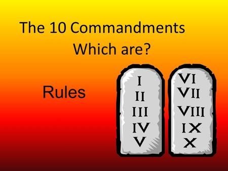 The 10 Commandments Rules Which are?. Our laws are based on the 10 Commandments Why do we need laws? – So that everyone does the same thing.