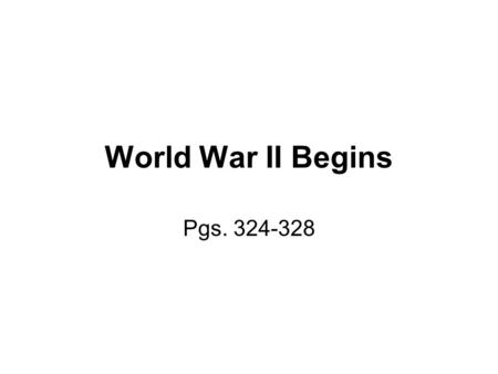 World War II Begins Pgs. 324-328. The Players Adolph Hitler – Germany Joseph Stalin – Russia Benito Mussolini – Italy Emperor Hirohito – Japan Winston.