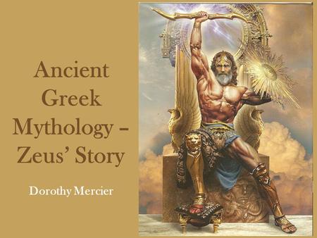 Ancient Greek Mythology – Zeus’ Story Dorothy Mercier.