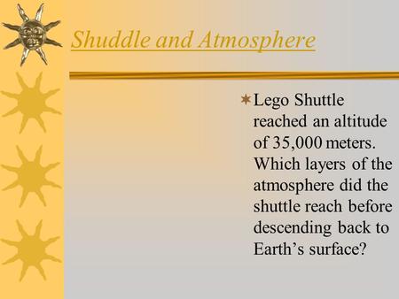 Shuddle and Atmosphere  Lego Shuttle reached an altitude of 35,000 meters. Which layers of the atmosphere did the shuttle reach before descending back.