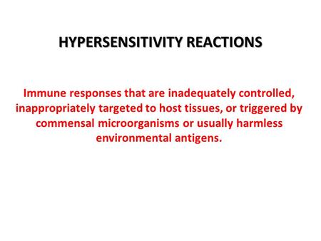 Immune responses that are inadequately controlled, inappropriately targeted to host tissues, or triggered by commensal microorganisms or usually harmless.