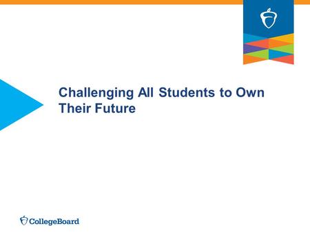 Challenging All Students to Own Their Future. Assessment without opportunity is dead.