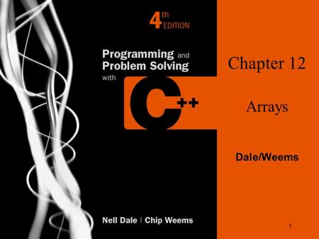 1 Chapter 12 Arrays Dale/Weems. 2 Chapter 12 Topics l Declaring and Using a One-Dimensional Array l Passing an Array as a Function Argument Using const.
