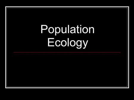 Population Ecology. What is a Population? Population - A group of individuals of the same species that live together and interbreed Populations: o Share.