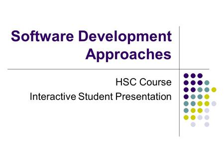 Software Development Approaches HSC Course Interactive Student Presentation.
