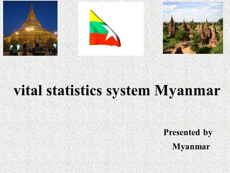 vital statistics system Myanmar Presented by Myanmar