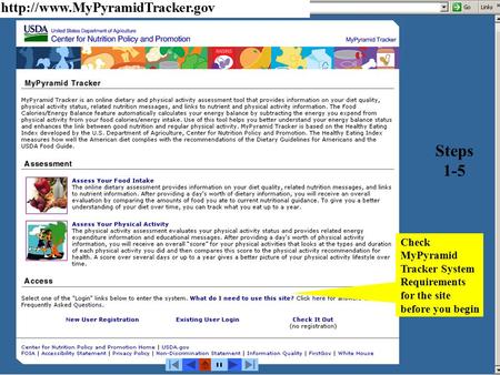 On MyPyramid Tracker’s home page,  you need to check MyPyramid Tracker System Requirements for the site before you begin.