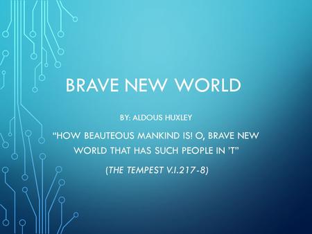 Brave New World By: Aldous Huxley