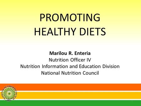 PROMOTING HEALTHY DIETS Marilou R. Enteria Nutrition Officer IV