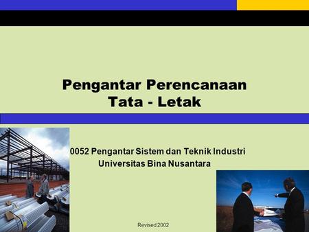 Pengantar Perencanaan Tata - Letak D0052 Pengantar Sistem dan Teknik Industri Universitas Bina Nusantara Revised 2002.