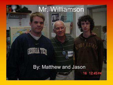Mr. Williamson By: Matthew and Jason. Mr. Williamson was a Marine in the Vietnam War. He started serving for the Marines in 1964. Mr. Williams was a part.