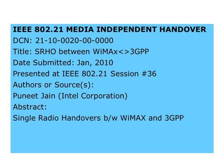 Intel Confidential 1 IEEE 802.21 MEDIA INDEPENDENT HANDOVER DCN: 21-10-0020-00-0000 Title: SRHO between WiMAx3GPP Date Submitted: Jan, 2010 Presented.