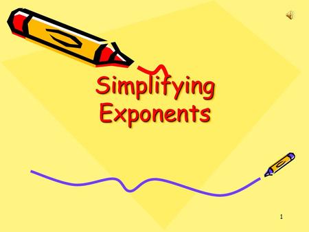 1 Simplifying Exponents 2 Review Multiplication Properties of Exponents Product of Powers Property—To multiply powers that have the same base, ADD the.