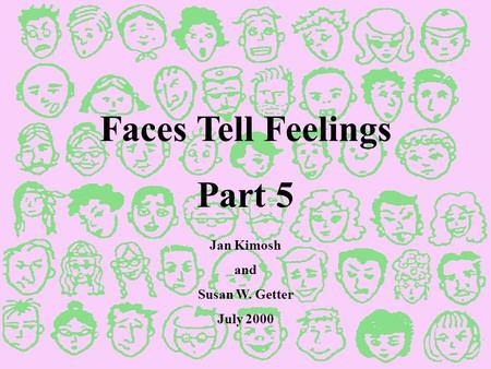 Faces Tell Feelings Part 5 Jan Kimosh and Susan W. Getter July 2000.