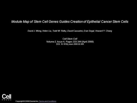Module Map of Stem Cell Genes Guides Creation of Epithelial Cancer Stem Cells David J. Wong, Helen Liu, Todd W. Ridky, David Cassarino, Eran Segal, Howard.