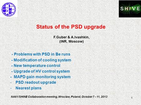 Status of the PSD upgrade - Problems with PSD in Be runs - Modification of cooling system - New temperature control - Upgrade of HV control system - MAPD.