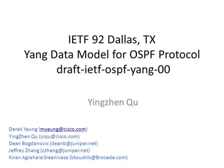 IETF 92 Dallas, TX Yang Data Model for OSPF Protocol draft-ietf-ospf-yang-00 Yingzhen Qu Derek Yeung YingZhen Qu