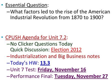 Essential Question: – What factors led to the rise of the American Industrial Revolution from 1870 to 1900? CPUSH Agenda for Unit 7.2: – No Clicker Questions.