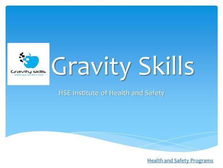 GravitySkills Gravity Skills HSE Institute of Health and Safety Health and Safety Programs Health and Safety Programs.