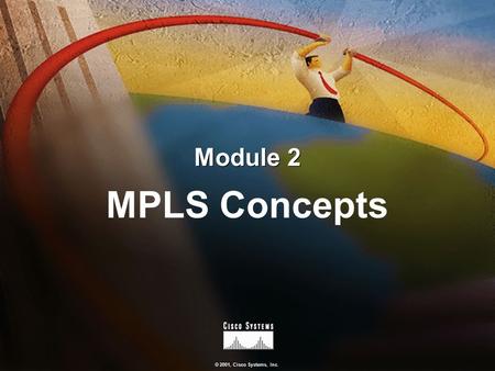 Module 2 MPLS Concepts.