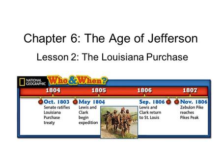 Chapter 6: The Age of Jefferson Lesson 2: The Louisiana Purchase.